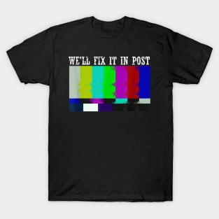 We'll Fix It In Post T-Shirt